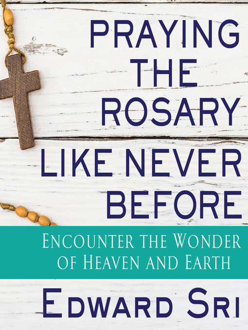 Title details for Praying the Rosary Like Never Before by Edward Sri - Wait list